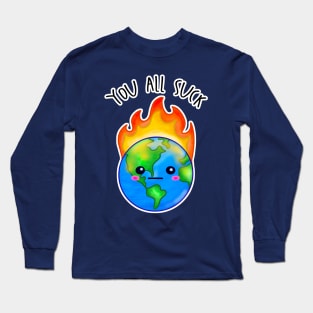 Kawaii Planet Earth In Flames. You All Suck Long Sleeve T-Shirt